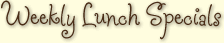 Weekly Lunch Specials